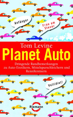 Stock image for Planet Auto: Dringende Randbemerkungen zu Auto-Erotikern, Mittelspurschleichern und RennRentnern for sale by Modernes Antiquariat - bodo e.V.