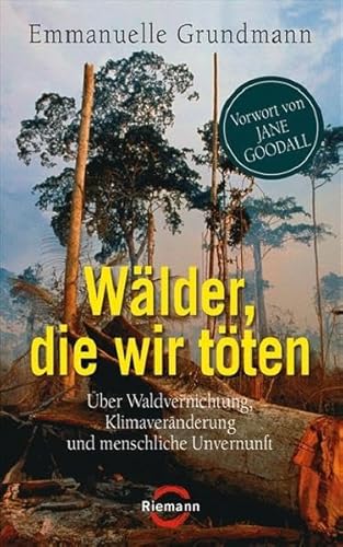 Beispielbild fr Wlder, die wir tten: ber Waldvernichtung, Klimavernderung und menschliche Unvernunft zum Verkauf von medimops