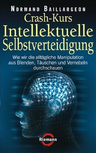 Beispielbild fr Crash-Kurs Intellektuelle Selbstverteidigung: Wie wir die alltgliche Manipulation aus Blenden, Tuschen und Vernebeln durchschauen zum Verkauf von medimops