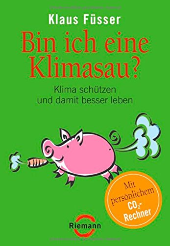 9783570500941: Bin ich eine Klimasau?: Klima schtzen und damit besser leben -