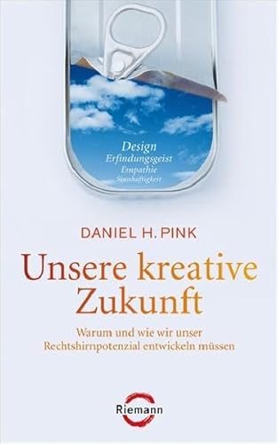 Stock image for Unsere kreative Zukunft: Warum und wie wir unser Rechtshirnpotenzial entwickeln mssen: Warum und wie wir unser Rechtshirnpotentional entwickeln mssen [Gebundene Ausgabe] Daniel H. Pink (Autor), Rita Hner (bersetzer) - A Whole New Mind for sale by BUCHSERVICE / ANTIQUARIAT Lars Lutzer