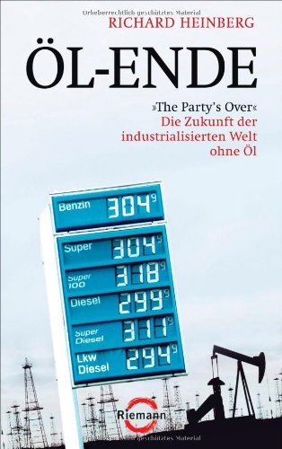 Beispielbild fr l-Ende: "The Party's Over" - Die Zukunft der industrialisierten Welt ohne l zum Verkauf von medimops