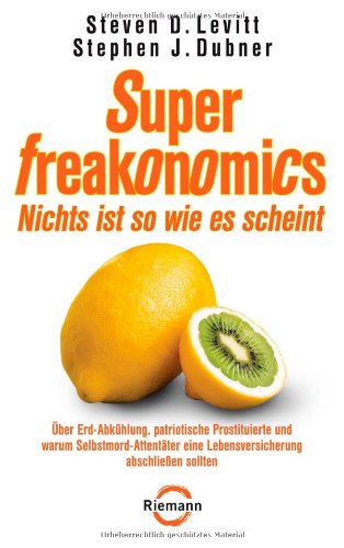 Beispielbild fr SuperFreakonomics - Nichts ist so wie es scheint: ber Erd-Abkhlung, patriotische Prostituierte und warum Selbstmord-Attentter eine Lebensversicherung abschlieen sollten zum Verkauf von medimops