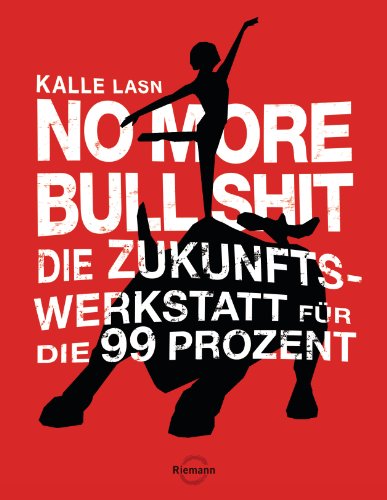 Beispielbild fr No More Bull Shit: Die Zukunfts-Werkstatt fr die 99 Prozent zum Verkauf von medimops