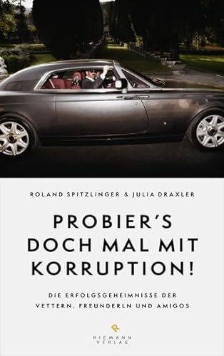 Stock image for Probier's doch mal mit Korruption!: Die Erfolgsgeheimnisse der Vettern, Freunderln und Amigos for sale by Buchstube Tiffany