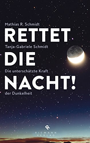 Stock image for Rettet die Nacht!: Die unterschtzte Kraft der Dunkelheit - Die Folgen der Lichtverschmutzung fr Mensch und Natur for sale by medimops