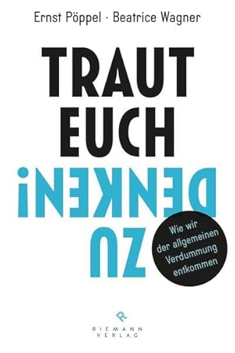 Beispielbild fr Traut euch zu denken!: Wie wir der allgemeinen Verdummung entkommen zum Verkauf von medimops