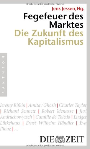 Fegefeuer des Marktes : die Zukunft des Kapitalismus. [Die Zeit]. Jens Jessen (Hg.). [Jeremy Rifkin .] - Jessen, Jens (Hrg.)