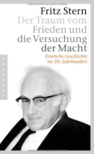 Der Traum vom Frieden und die Versuchung der Macht: Deutsche Geschichte im 20. Jahrhundert - Stern, Fritz