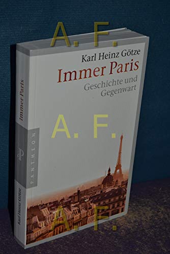 Immer Paris: Geschichte und Gegenwart - Karl Heinz Götze