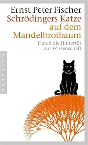 Schrödingers Katze auf dem Mandelbrotbaum : durch die Hintertür zur Wissenschaft. - Fischer, Ernst Peter