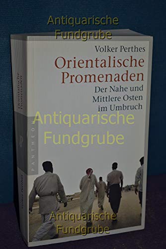 Orientalische Promenaden: Der Nahe und Mittlere Osten im Umbruch - Volker, Perthes