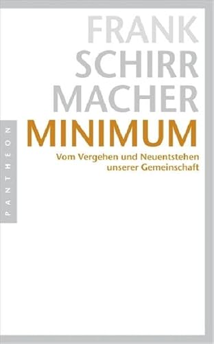 Minimum: Vom Vergehen und Neuentstehen unserer Gemeinschaft26. Mai 2008 von Frank Schirrmacher - Frank Schirrmacher