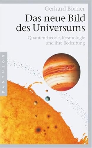 Das neue Bild des Universums : Quantentheorie, Kosmologie und ihre Bedeutung / Gerhard Börner Quantentheorie, Kosmologie und ihre Bedeutung - Börner, Gerhard