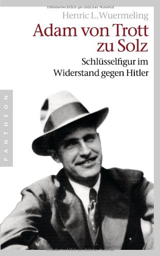 Beispielbild fr Adam von Trott zu Solz - -: Schlsselfigur im Widerstand gegen Hitler zum Verkauf von medimops