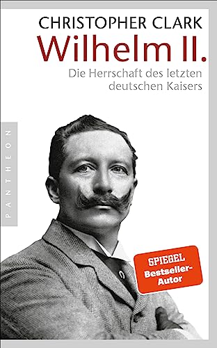 Wilhelm II.: Die Herrschaft des letzten deutschen Kaisers - Clark, Christopher