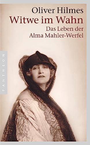 Witwe im Wahn: Das Leben der Alma Mahler-Werfel - Hilmes, Oliver