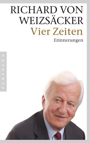 Vier Zeiten: Erinnerungen - Weizsäcker, Richard von