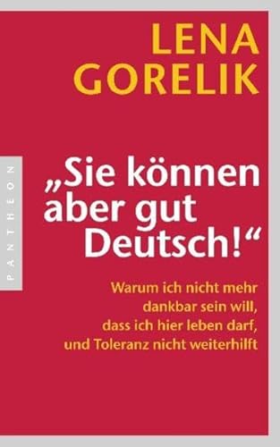 Imagen de archivo de Sie knnen aber gut Deutsch!": Warum ich nicht mehr dankbar sein will, dass ich hier leben darf, und Toleranz nicht weiterhilft a la venta por medimops