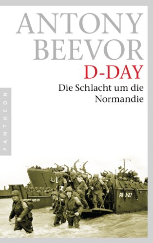 D-Day - die Schlacht um die Normandie Antony Beevor. Aus dem Engl. von Helmut Ettinger - Beevor, Antony und Helmut Ettinger