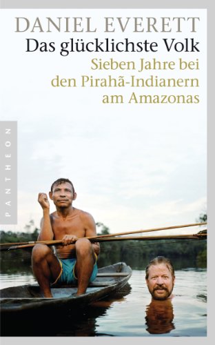 Stock image for Das glücklichste Volk: Sieben Jahre bei den Pirahã-Indianern am Amazonas for sale by ThriftBooks-Atlanta