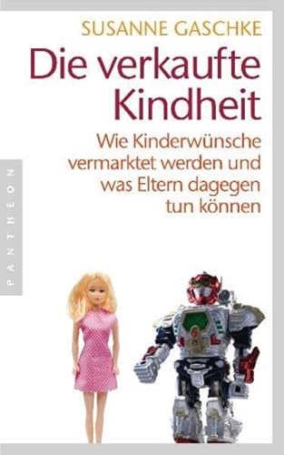 9783570551721: Die verkaufte Kindheit: Wie Kinderwnsche vermarktet werden und was Eltern dagegen tun knnen