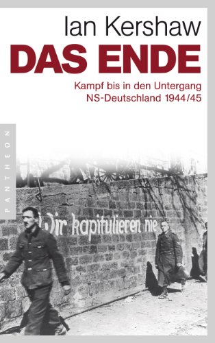 Beispielbild fr Das Ende: Kampf bis in den Untergang - NS-Deutschland 1944/45 zum Verkauf von medimops