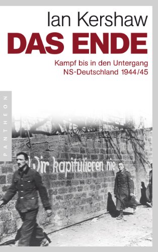 Das Ende Kampf bis in den Untergang - NS-Deutschland 1944/45