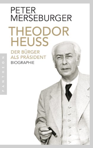 Beispielbild fr Theodor Heuss: Der Brger als Prsident. Biographie zum Verkauf von medimops