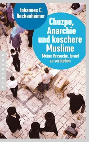 Beispielbild fr Chuzpe, Anarchie und koschere Muslime: Meine Versuche, Israel zu verstehen zum Verkauf von medimops