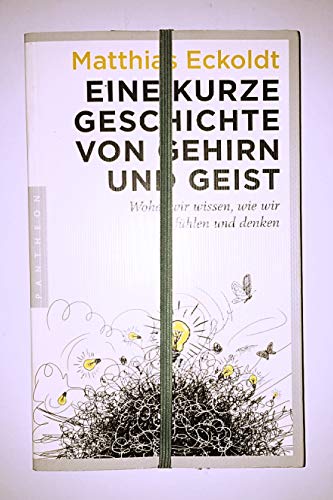 Beispielbild fr Eine kurze Geschichte von Gehirn und Geist: Woher wir wissen, wie wir fhlen und denken zum Verkauf von medimops