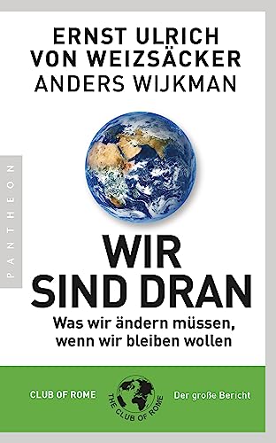 Beispielbild fr Wir sind dran: Was wir ndern mssen, wenn wir bleiben wollen - Club of Rome: Der groe Bericht zum Verkauf von medimops