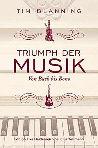 Triumph der Musik: Von Bach bis Bono von Bach bis Bono - Blanning, Tim und Yvonne Badal
