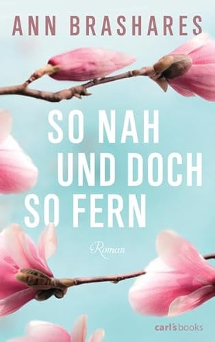 So nah und doch so fern. Roman. - Brashares, Ann