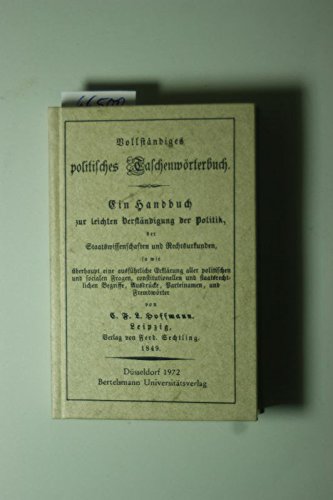 9783571090021: Vollstndiges politisches Taschenwrterbuch. Ein Handbuch zur leichten Verstndigung der Politik, der Staatswissenschaften und Rechtsurkunden - Hoffmann, E.F.L.,