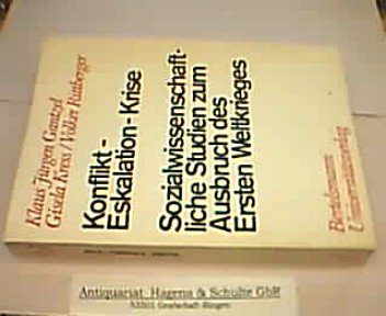 Konflikt, Eskalation, Krise;: Sozialwissenschaftliche Studien zum Ausbruch des Ersten Weltkrieges (Krieg und Frieden) (German Edition) (9783571090137) by Gantzel, Klaus JuÌˆrgen