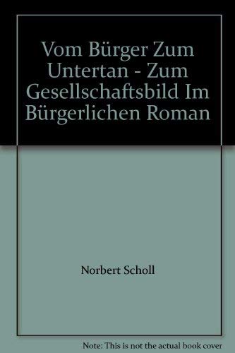 Beispielbild fr Vom Brger zum Untertan. Zum Gesellschaftsbild im Brgerlichen Roman (= Literatur in der Gesellschaft Bd. 17) zum Verkauf von Bernhard Kiewel Rare Books