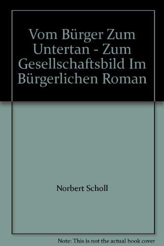 Stock image for Vom Brger zum Untertan. Zum Gesellschaftsbild im Brgerlichen Roman (= Literatur in der Gesellschaft Bd. 17) for sale by Bernhard Kiewel Rare Books