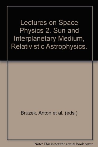 Stock image for Lectures on Space Physics 2. Sun and Interplanetary Medium, Relativistic Astrophysics. for sale by Zubal-Books, Since 1961