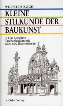 Kleine Stilkunde der Baukunst : illustriertes Taschenlexikon mit mehr als 1100 Einzelzeichnungen ...