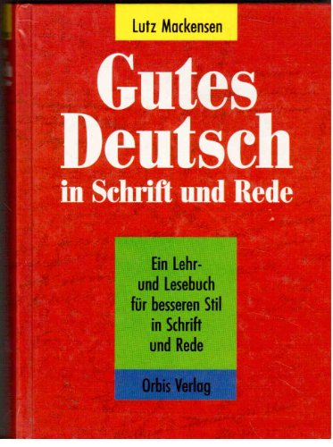 Stock image for Gutes Deutsch in Schrift und Rede. Sonderausgabe. Ein Lehr- und Lesebuch fr besseren Stil in Schrift und Rede for sale by Ammareal