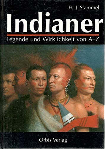 9783572005741: Indianer. Legende und Wirklichkeit von A - Z. Leben - Kampf - Untergang