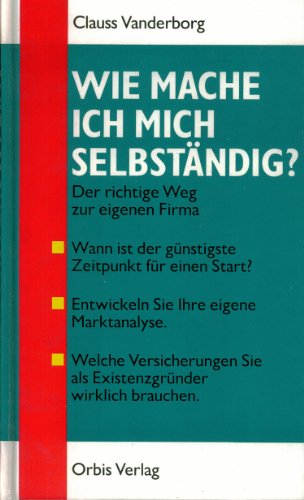 Stock image for Wie mache ich mich selbstndig? : Geschftsidee, Rechtsform, Finanzierung, Steuerberatung, Versicherungen, Standortwahl, Werbung, Verhandlungsfhrung for sale by Harle-Buch, Kallbach