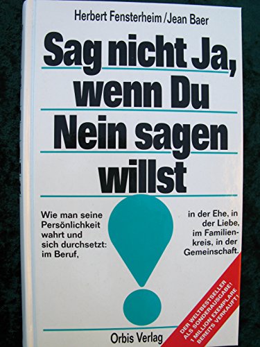 Stock image for Sag nicht ja, wenn Du nein sagen willst. Wie man seine Persnlichkeit wahrt und sich durchsetzt: im Beruf, in der Ehe, in der Liebe, im Familienkreis, in der Gemeinschaft for sale by medimops