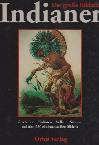 Der große Bildatlas Indianer. Die Ureinwohner Nordamerikas. Geschichte, Kulturen, Völker und Stämme. - Petermann, Werner (Übersetzung)
