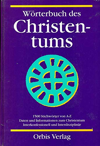 Beispielbild fr Wrterbuch des Christentums - 1500 Stichwrter von A-Z - Daten und Informationen zum Christentum - Interkonfessionell und interdiziplinr zum Verkauf von Sammlerantiquariat