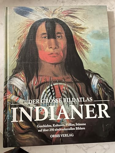 Der grosse Bildatlas Indianer. Die Ureinwohner Nordamerikas Geschichte, Kulturen, Völker und Stämme. [aus dem Engl. übers. von Werner Petermann] - Petermann, Werner [Übers.]