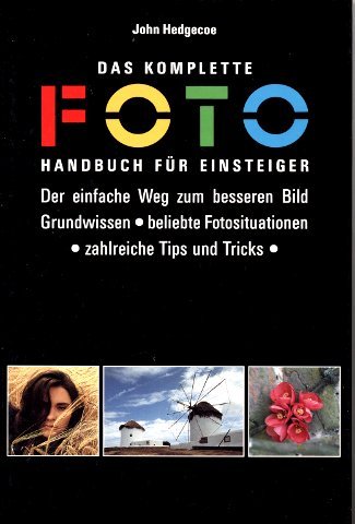 Das komplette Fotohandbuch für Einsteiger. Der einfache Weg zum besseren Bild. Grundwissen - beli...