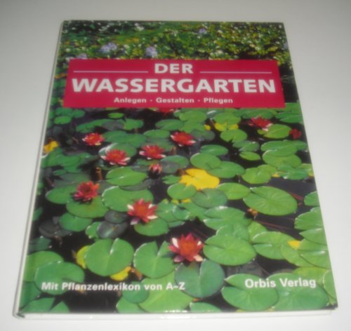 Beispielbild fr der wassergarten, anlegen - gestalten - pflegen mit pflanzenlexikon von a - z. zum Verkauf von alt-saarbrcker antiquariat g.w.melling