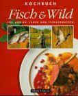 Beispielbild fr Kochbuch Fisch und Wild. Fr Angler, Jger und Feinschmecker zum Verkauf von Paderbuch e.Kfm. Inh. Ralf R. Eichmann